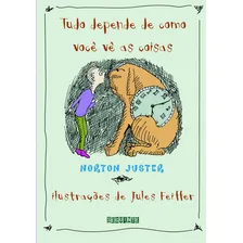Tudo Depende De Como VocĂȘ VĂȘ As Coisas: Tudo Depende De Como VocĂȘ VĂȘ As Coisas, De Norton; Feiffer, Jules. Editora Seguinte (cia Das Letras), Capa Mole, Edição 1 Em PortuguĂȘs, 1999 Foto mini 1