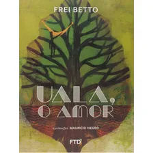 Uala, O Amor, De Betto. Editora Ftd, Capa Mole, Edição 1 Em Português, 2017 Foto mini 1