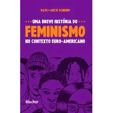 Uma Breve História Do Feminismo No Contexto Euro-americano: Contexto Euro-americano, De Schrupp Antje. Editorial Blucher, Capa Mole, Edição 1ª Edição Em Português, 2019 Foto  mini 1