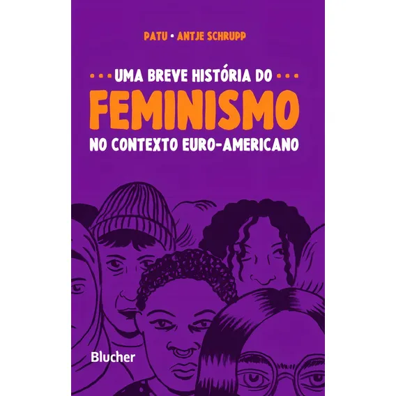 Uma Breve História Do Feminismo No Contexto Euro-americano: Contexto Euro-americano, De Schrupp Antje. Editorial Blucher, Capa Mole, Edição 1ª Edição Em Português, 2019 Foto 1