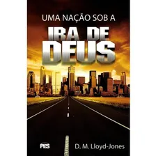 Uma Nação Sob A Ira De Deus - Fé Crista Evangelico Biblia Religiao, De D. Martyn Lloyd-jones. Editora Pes, Capa Mole Em Português, 2015 Foto mini 1