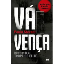 Vá E Vença: Decifrando A Tropa De Elite, De Storani, Paulo. Editora Bestseller, Capa Mole, Edição 1ª Edição - 2018 Em Português Foto  mini 1