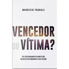 Vencedor Ou Vítima?: Seu Posicionamento Diante Dos Desafios Determinara O Seu Futuro, De Fragale, Mauricio. Editora Bello Publicaçoes, Capa Mole, Edição 1ª Edição - 2018 Em Português Foto mini 1