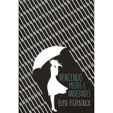 Vencendo Medos E Ansiedades, De Fitzpatrick, Elyse. Editora Fiel, Capa Mole, Edição Edição - 2015 Em Português Foto  mini 1