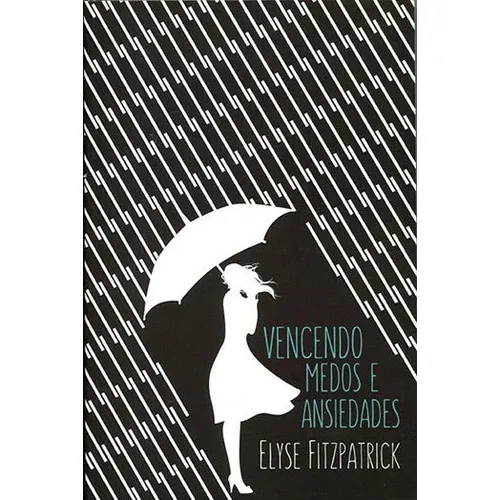 Vencendo Medos E Ansiedades, De Fitzpatrick, Elyse. Editora Fiel, Capa Mole, Edição Edição - 2015 Em Português Foto 1