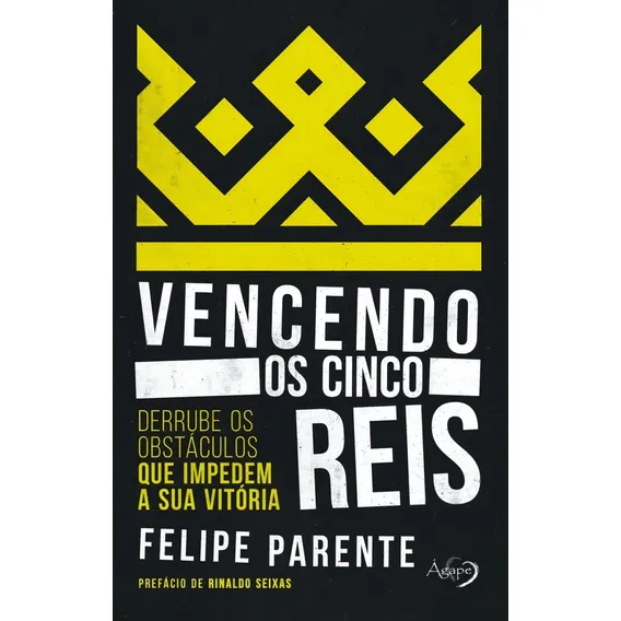 Vencendo os cinco reis: derrube os obstáculos que impedem a sua vitória, de Parente, Felipe. Editorial Ágape, capa mole em português, 2018 Foto 1