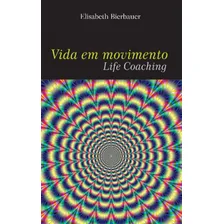 Vida Em Movimento - Life Coaching: Life Coaching, De Bierbauer, Elisabeth. Editorial Nelpa, Capa Mole, Edição 2013-05-14 00:00:00 Em Português Foto mini 1