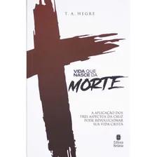 Vida Que Nasce Da Morte, De T. A. Hegre. Editora Betânia, Capa Mole Em Português, 2021 Foto mini 1