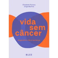 Vida sem câncer: Diagnóstico não é sentença, de Farreca, Elisabete. Editorial BUZZ EDITORA, capa mole em português, 2019 Foto  mini 1